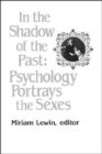 In the Shadow of the Past : Psychology Portrays the Sexes - Book