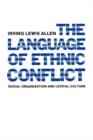 The Language of Ethnic Conflict : Social Organization and Lexical Culture - Book