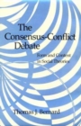 The Consensus-Conflict Debate : Form and Content in Social Theories - Book