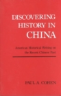 Discovering History in China : American Historical Writing on the Recent Chinese Past - Book