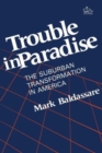 Trouble in Paradise : The Suburban Transformation in America - Book
