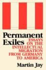 Permanent Exiles : Essays on the Intellectual Migration From Germany to America - Book