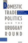 Domestic Trade Politics and the Uruguay Round - Book