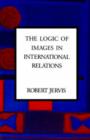 The Logic of Images in International Relations - Book