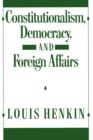 Constitutionalism, Democracy, and Foreign Affairs - Book