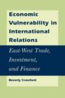 Economic Vulnerability in International Relations : East-West Trade, Investment, and Finance - Book