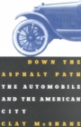 Down the Asphalt Path : The Automobile and the American City - Book