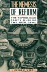 Nemesis of Reform : The Republican Party During the New Deal - Book