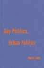 Gay Politics, Urban Politics : Identity and Economics in the Urban Setting - Book