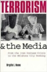Terrorism and the Media : From the Iran Hostage Crisis to the Oklahoma City Bombing - Book