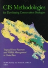 GIS Methodologies for Developing Conservation Strategies : Tropical Forest Recovery and Willdlife Management in Costa Rica - Book