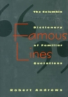 Famous Lines : A Columbia Dictionary of Familiar Quotations - Book