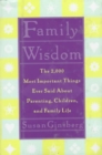 Family Wisdom : The 2,000 Most Important Things Ever Said About Parenting, Children, and Family Life - Book