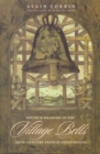 Village Bells : The Culture of the Senses in the Nineteenth-Century French Countryside - Book
