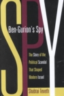 Ben-Gurion's Spy : The Story of the Political Scandal That Shaped Modern Israel - Book