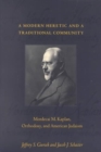 A Modern Heretic and a Traditional Community : Mordecai M. Kaplan, Orthodoxy, and American Judaism - Book