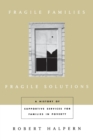 Fragile Families, Fragile Solutions : A History of Supportive Services for Families in Poverty - Book