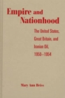 Empire and Nationhood : The United States, Great Britain, and Iranian Oil, 1950-1954 - Book
