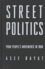 Street Politics : Poor People's Movements in Iran - Book