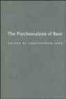 The Psychoanalysis of Race - Book