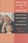 Healing Communities in Conflict : International Assistance in Complex Emergencies - Book