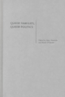 Queer Families, Queer Politics : Challenging Culture and the State - Book