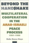 Beyond the Handshake : Multilateral Cooperation in the Arab-Israeli Peace Process, 1991-1996 - Book