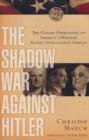 The Shadow War Against Hitler : The Covert Operations of America's Wartime Secret Intelligence Service - Book