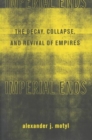 Imperial Ends : The Decay, Collapse, and Revival of Empires - Book