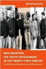 New Frontiers for Youth Development in the Twenty-First Century : Revitalizing and Broadening Youth Development - Book