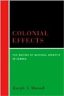Colonial Effects : The Making of National Identity in Jordan - Book