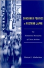 Consumer Politics in Postwar Japan : The Institutional Boundaries of Citizen Activism - Book