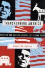 Transforming America : Politics and Culture During the Reagan Years - Book