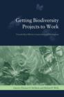 Getting Biodiversity Projects to Work : Towards More Effective Conservation and Development - Book