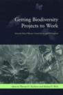 Getting Biodiversity Projects to Work : Towards More Effective Conservation and Development - Book