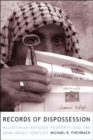 Records of Dispossession : Palestinian Refugee Property and the Arab-Israeli Conflict - Book