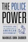 The Police Power : Patriarchy and the Foundations of American Government - Book