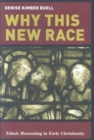 Why This New Race : Ethnic Reasoning in Early Christianity - Book
