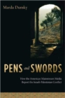 Pens and Swords : How the American Mainstream Media Report the Israeli-Palestinian Conflict - Book