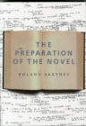The Preparation of the Novel : Lecture Courses and Seminars at the College de France (1978-1979 and 1979-1980) - Book