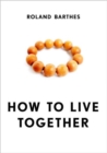 How to Live Together : Novelistic Simulations of Some Everyday Spaces - Book