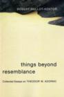 Things Beyond Resemblance : Collected Essays on Theodor W. Adorno - Book