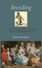 Breeding : A Partial History of the Eighteenth Century - Book