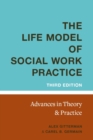 The Life Model of Social Work Practice : Advances in Theory and Practice - Book
