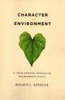 Character and Environment : A Virtue-Oriented Approach to Environmental Ethics - Book