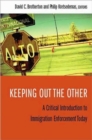 Keeping Out the Other : A Critical Introduction to Immigration Enforcement Today - Book