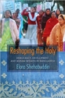 Reshaping the Holy : Democracy, Development, and Muslim Women in Bangladesh - Book
