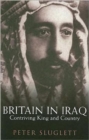 Britain in Iraq : Contriving King and Country - Book