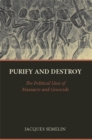 Purify and Destroy : The Political Uses of Massacre and Genocide - Book
