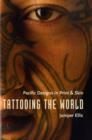 Tattooing the World : Pacific Designs in Print and Skin - Book